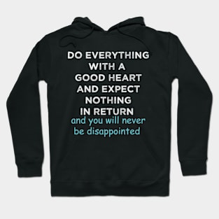 Do Everything With A Good Heart And Expect Nothing In Return Hoodie